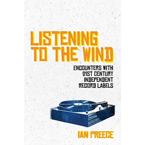 OMNIBUS PRESS Listening to the Wind: Encounters with 21st Century Independent Record Labels (häftad, eng)