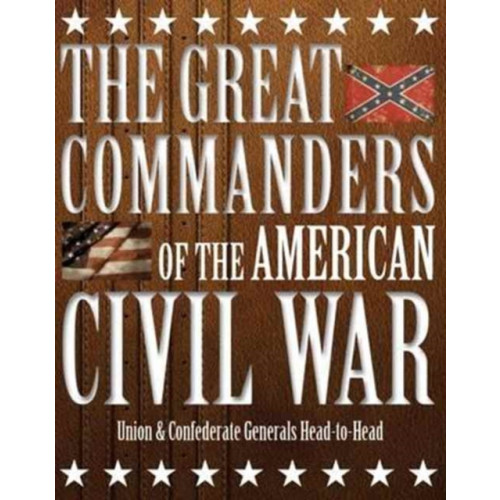 Amber Books Ltd The Great Commanders of the American Civil War (inbunden, eng)