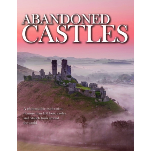 Amber Books Ltd Abandoned Castles (inbunden, eng)