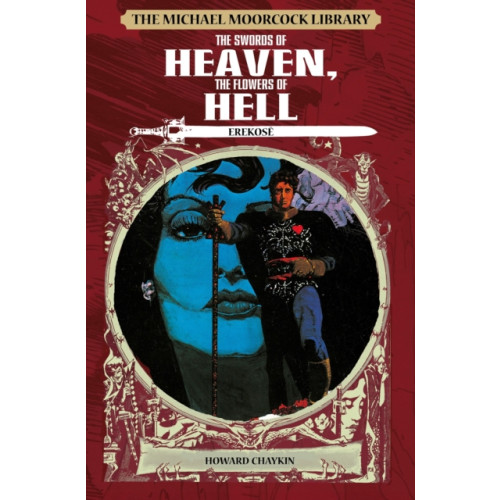 Titan Books Ltd The Michael Moorcock Library: Erekose, the Eternal Champion - Swords of Heaven, Flowers of Hell (inbunden, eng)