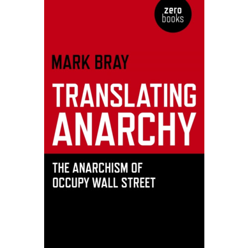 Collective Ink Translating Anarchy – The Anarchism of Occupy Wall Street (häftad, eng)