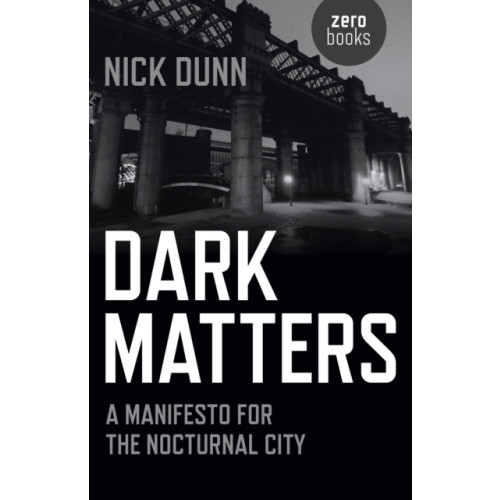 Collective Ink Dark Matters – A Manifesto for the Nocturnal City (häftad, eng)