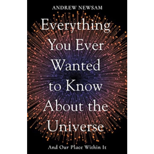 Elliott & Thompson Limited Everything You Ever Wanted to Know About the Universe (häftad, eng)