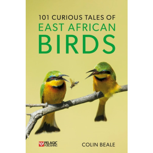 Pelagic Publishing 101 Curious Tales of East African Birds (häftad, eng)