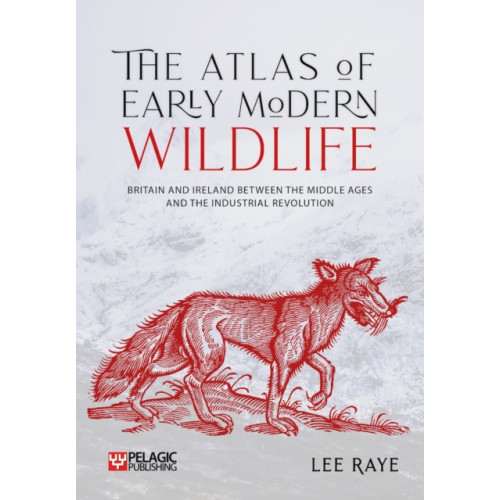 Pelagic Publishing The Atlas of Early Modern Wildlife (inbunden, eng)