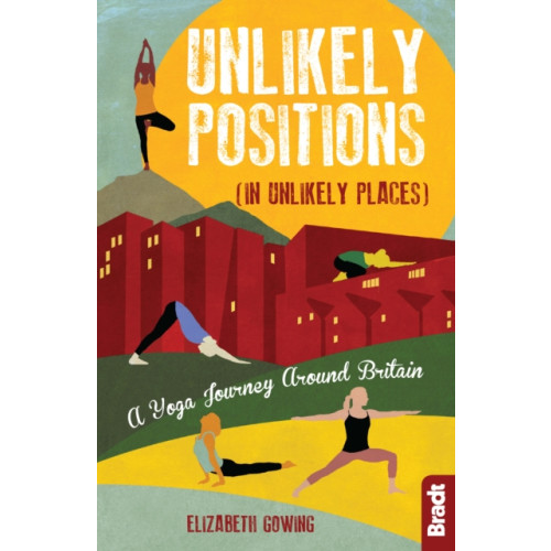 Bradt Travel Guides Unlikely Positions in Unlikely Places (häftad, eng)