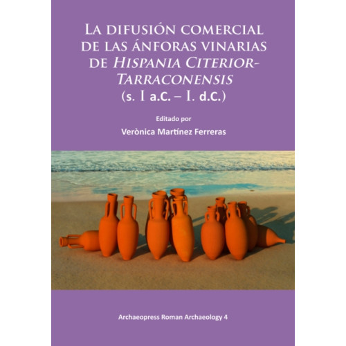 Archaeopress La difusion comercial de las anforas vinarias de Hispania Citerior-Tarraconensis (s. I a.C. – I. d.C.) (häftad, spa)