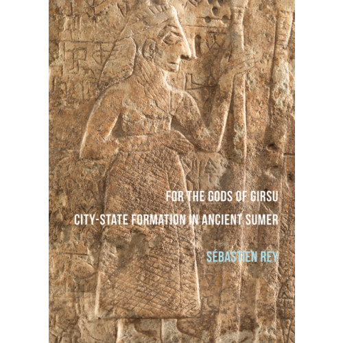 Archaeopress For the Gods of Girsu: City-State Formation in Ancient Sumer (häftad, eng)