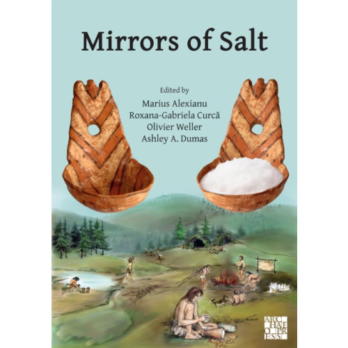Archaeopress Mirrors of Salt: Proceedings of the First International Congress on the Anthropology of Salt (häftad, eng)