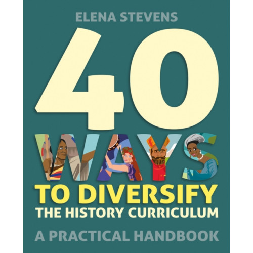 Crown House Publishing 40 Ways to Diversify the History Curriculum (häftad, eng)