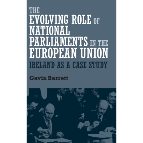 Manchester university press The Evolving Role of National Parliaments in the European Union (inbunden, eng)