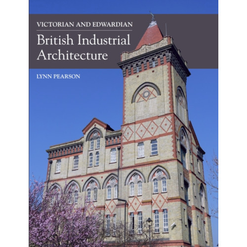 The Crowood Press Ltd Victorian and Edwardian British Industrial Architecture (inbunden, eng)