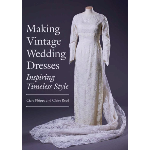 The Crowood Press Ltd Making Vintage Wedding Dresses (häftad, eng)