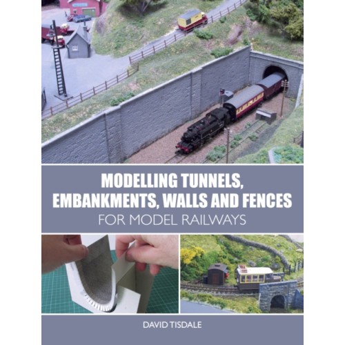 The Crowood Press Ltd Modelling Tunnels, Embankments, Walls and Fences for Model Railways (häftad, eng)