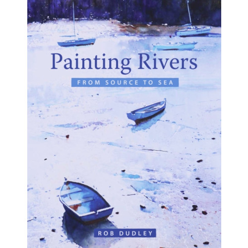 The Crowood Press Ltd Painting Rivers from Source to Sea (häftad, eng)