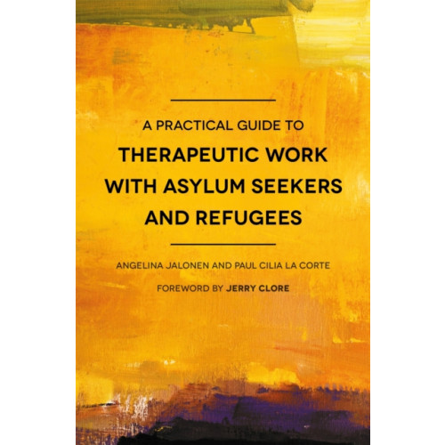 Jessica kingsley publishers A Practical Guide to Therapeutic Work with Asylum Seekers and Refugees (häftad, eng)