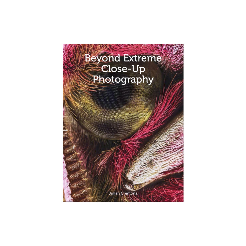 Produktbild för Beyond Extreme Close-Up Photography (häftad, eng)