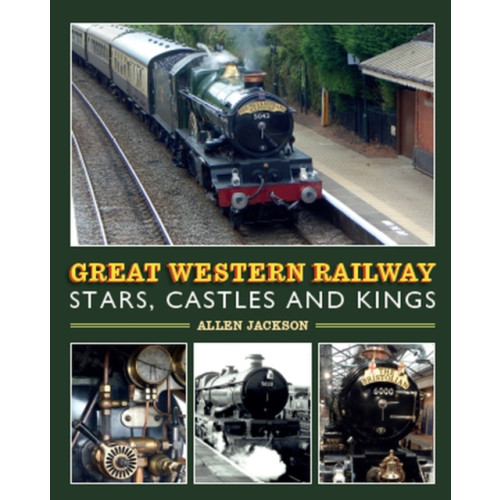 The Crowood Press Ltd Great Western Railway Stars, Castles and Kings (inbunden, eng)