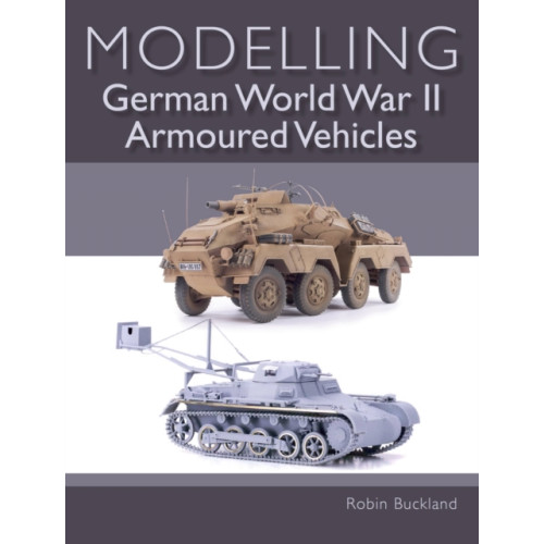 The Crowood Press Ltd Modelling German WWII Armoured Vehicles (häftad, eng)