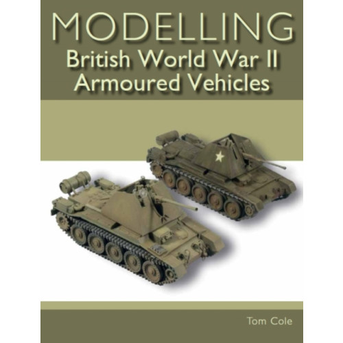 The Crowood Press Ltd Modelling British World War II Armoured Vehicles (häftad, eng)