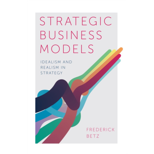 Emerald Publishing Limited Strategic Business Models (inbunden, eng)