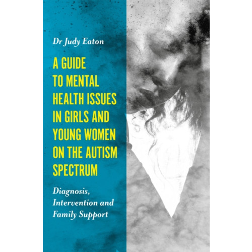 Jessica kingsley publishers A Guide to Mental Health Issues in Girls and Young Women on the Autism Spectrum (häftad, eng)