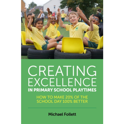 Jessica kingsley publishers Creating Excellence in Primary School Playtimes (häftad, eng)