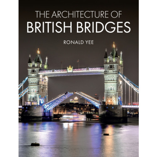 The Crowood Press Ltd The Architecture of British Bridges (inbunden, eng)