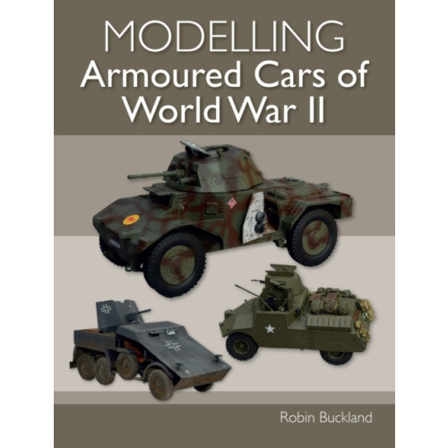 The Crowood Press Ltd Modelling Armoured Cars of World War II (häftad, eng)