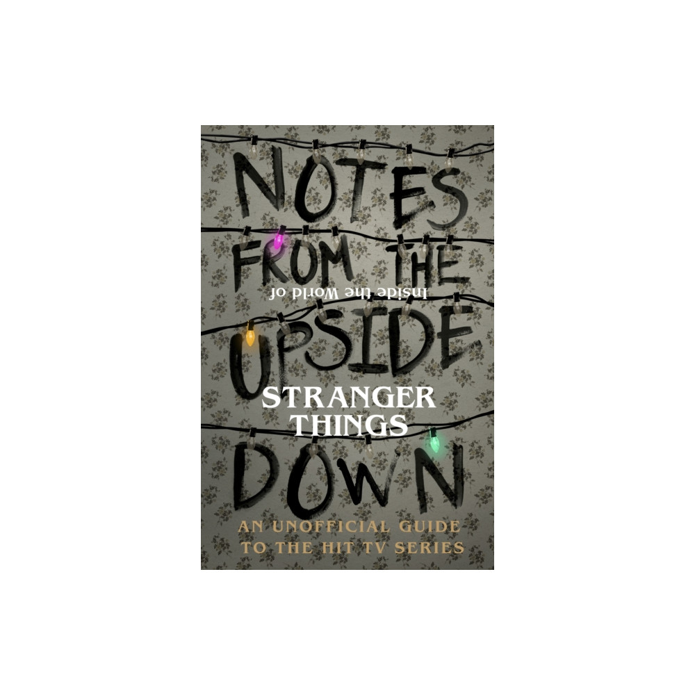 Produktbild för Notes From the Upside Down – Inside the World of Stranger Things (inbunden, eng)