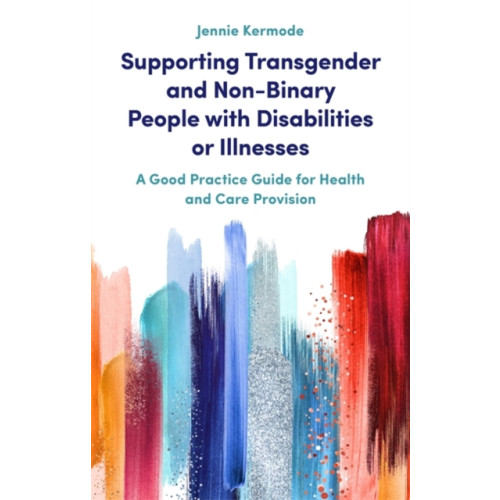 Jessica kingsley publishers Supporting Transgender and Non-Binary People with Disabilities or Illnesses (häftad, eng)