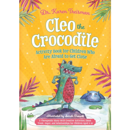 Jessica kingsley publishers Cleo the Crocodile Activity Book for Children Who Are Afraid to Get Close (häftad, eng)