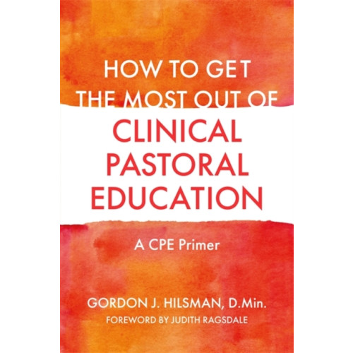 Jessica kingsley publishers How to Get the Most Out of Clinical Pastoral Education (häftad, eng)
