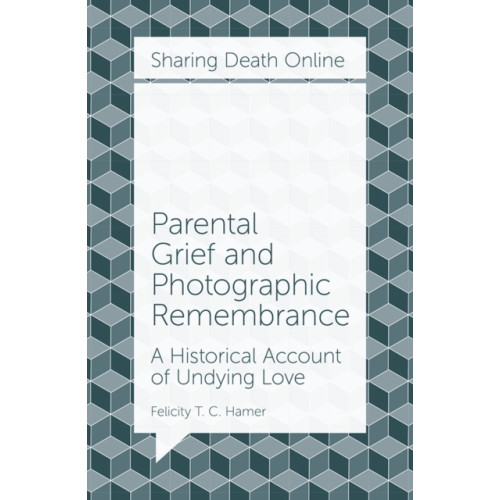 Emerald Publishing Limited Parental Grief and Photographic Remembrance (häftad, eng)