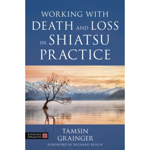 Jessica kingsley publishers Working with Death and Loss in Shiatsu Practice (häftad, eng)