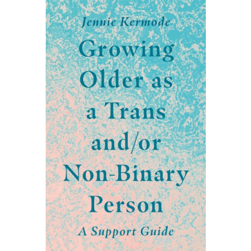 Jessica kingsley publishers Growing Older as a Trans and/or Non-Binary Person (häftad, eng)