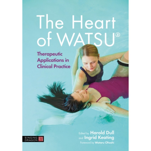 Jessica kingsley publishers The Heart of WATSU® (inbunden, eng)