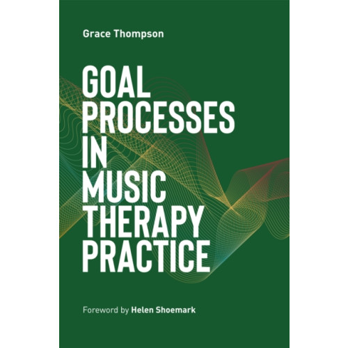 Jessica kingsley publishers Goal Processes in Music Therapy Practice (häftad, eng)