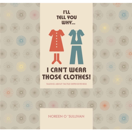 Jessica kingsley publishers I'll tell you why I can't wear those clothes! (häftad, eng)