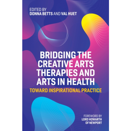 Jessica kingsley publishers Bridging the Creative Arts Therapies and Arts in Health (häftad, eng)