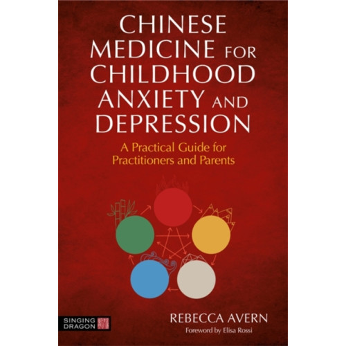 Jessica kingsley publishers Chinese Medicine for Childhood Anxiety and Depression (häftad, eng)