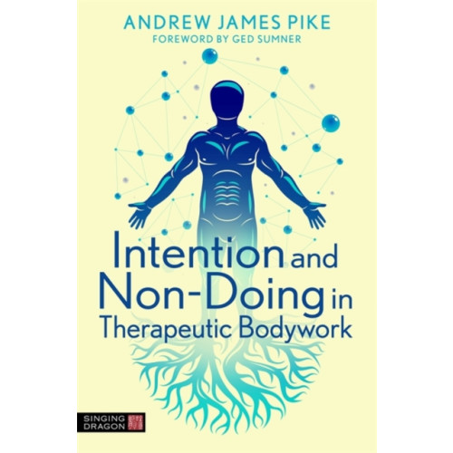 Jessica kingsley publishers Intention and Non-Doing in Therapeutic Bodywork (häftad, eng)