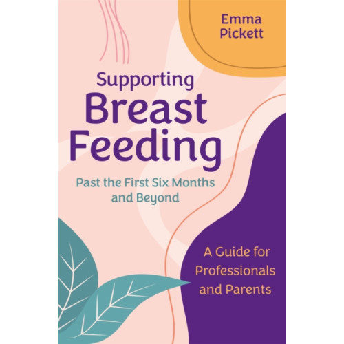 Jessica kingsley publishers Supporting Breastfeeding Past the First Six Months and Beyond (häftad, eng)