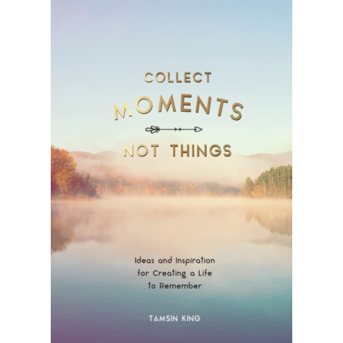 Octopus publishing group Collect Moments, Not Things (häftad, eng)