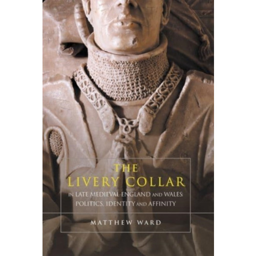 Boydell & Brewer Ltd The Livery Collar in Late Medieval England and Wales (häftad, eng)