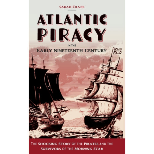 Boydell & Brewer Ltd Atlantic Piracy in the Early Nineteenth Century (inbunden, eng)