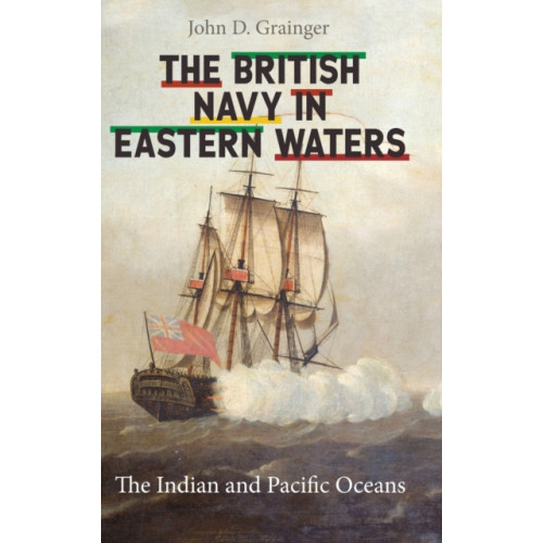 Boydell & Brewer Ltd The British Navy in Eastern Waters (inbunden, eng)