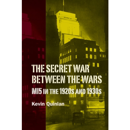 Boydell & Brewer Ltd The Secret War Between the Wars: MI5 in the 1920s and 1930s (häftad, eng)