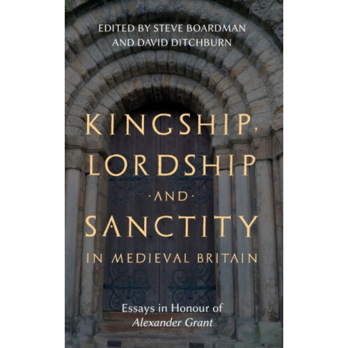 Boydell & Brewer Ltd Kingship, Lordship and Sanctity in Medieval Britain (inbunden, eng)