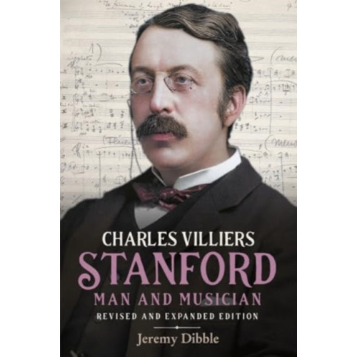 Boydell & Brewer Ltd Charles Villiers Stanford: Man and Musician (inbunden, eng)